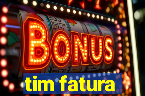 tim fatura